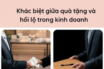 Khác biệt giữa quà tặng và hối lộ trong kinh doanh